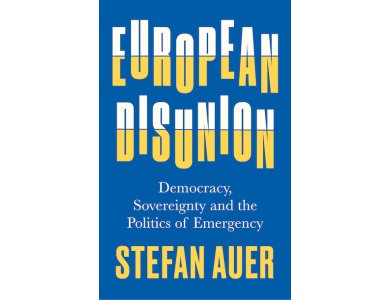 European Disunion: Democracy, Sovereignty and the Politics of Emergency