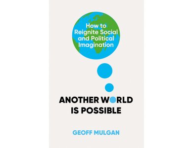 Another World Is Possible: How to Reignite Radical Political Imagination