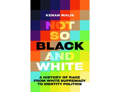 Not So Black and White: A History of Race from White Supremacy to Identity Politics
