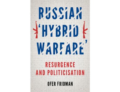 Russian 'Hybrid Warfare': Resurgence and Politicisation