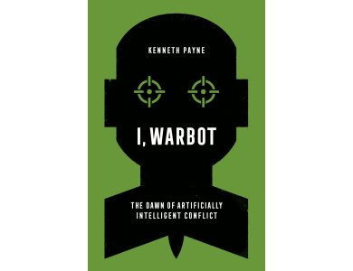 I, Warbot: The Dawn of Artificially Intelligent Conflict