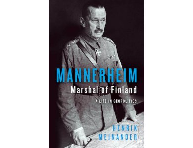 Mannerheim, Marshal of Finland: A Life in Geopolitics