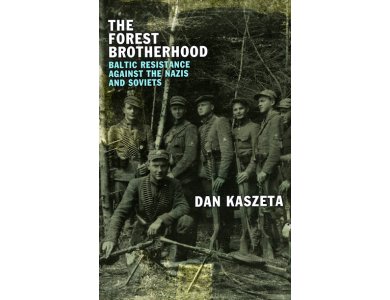 The Forest Brotherhood: Baltic Resistance against the Nazis and Soviets