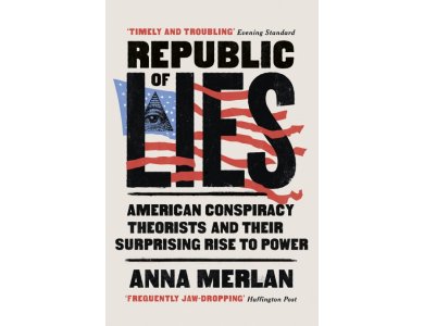 Republic of Lies: American Conspiracy Theorists and Their Surprising Rise to Power