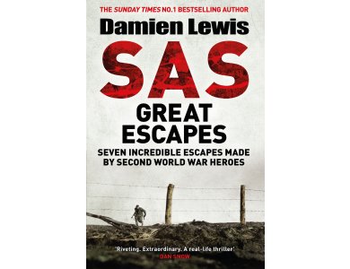 SAS Great Escapes: Seven Incredible Escapes Made by Secind World War Heroes
