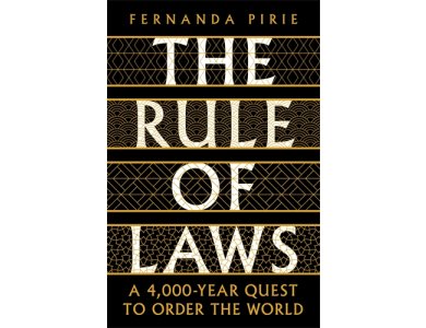 The Rule of Laws: A 4000-Year Quest to Order the World