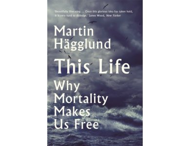 This Life: Why Mortality Makes Us Free