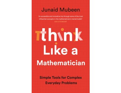 Think Like a Mathematician: Simple Tools for Complex Everyday Problems