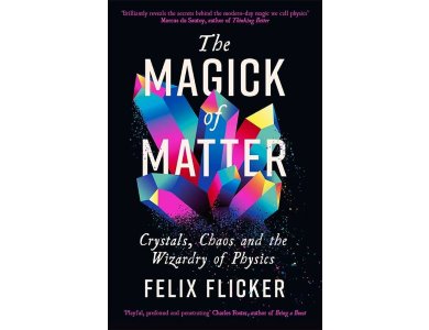 The Magick of Matter: Crystals, Chaos and the Wizardry of Physics