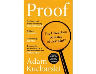 Proof: The Uncertain Science of Certainty
