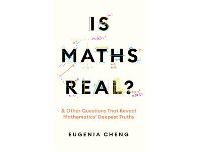 Is Maths Real?: & Other Questions That Reveal Mathematics’ Deepest Truths