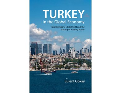Turkey in the Global Economy: Neoliberalism, Global Shift and the Making of a Rising Power