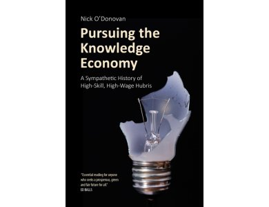 Pursuing the Knowledge Economy: A Sympathetic History of High-Skill, High-Wage Hubris