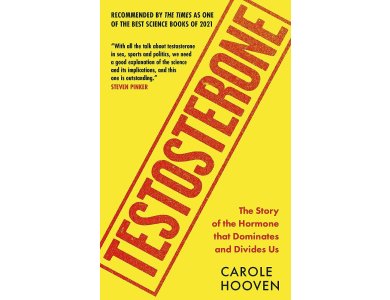 Testosterone: The Story of the Hormone that Dominates and Divides Us