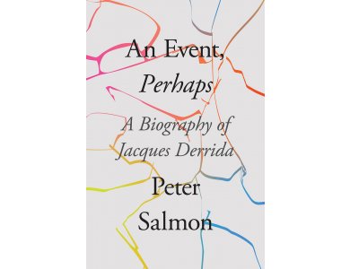 An Event, Perhaps: A Biography of Jacques Derrida
