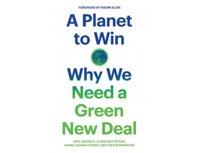 A Planet to Win: Why We Need a Green New Deal