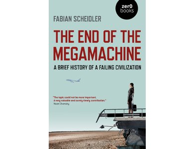 The End of the Megamachine: A Brief History of a Failing Civilization