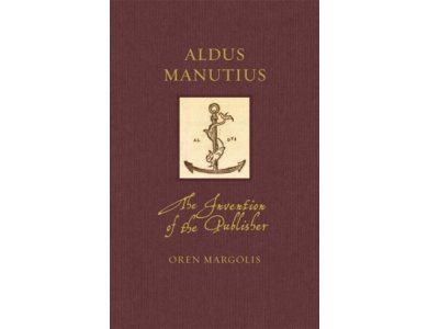 Aldus Manutius: The Invention of the Publisher