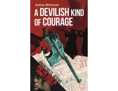 A Devilish Kind of Courage: Anarchists, Aliens and the Siege of Sidney Street