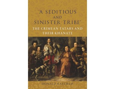 ‘A Seditious and Sinister Tribe’: The Crimean Tatars and Their Khanate