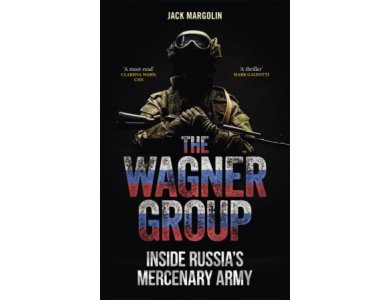 The Wagner Group: Inside Russia’s Mercenary Army