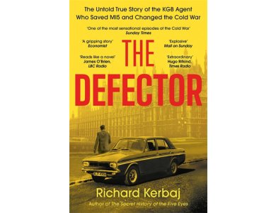 The Defector: The Untold Story of the KGB Agent Who Saved MI5 and Changed the Cold War
