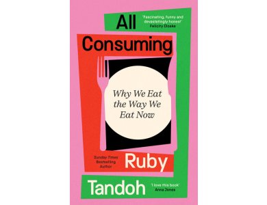 All Consuming: Why We Eat the Way We Eat Now