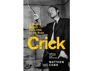 Crick: A Mind in Motion-From DNA to the Brain