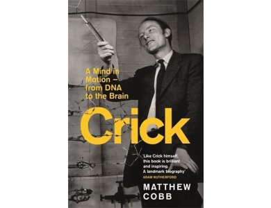 Crick: A Mind in Motion – from DNA to the Brain