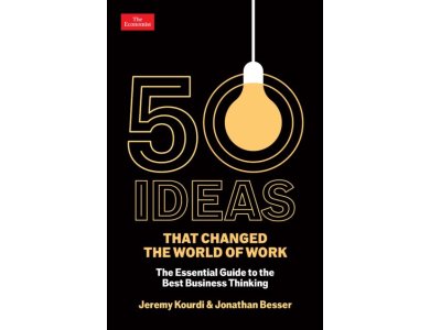 50 Ideas that Changed the World of Work: The Essential Guide to the Best Business Thinking