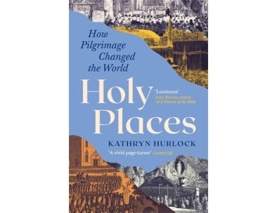 Holy Places: How Pilgrimage Changed the World