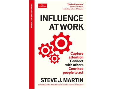 Influence at Work: Capture Attention, Connect with Others, Convince People to Act  (The Economist)