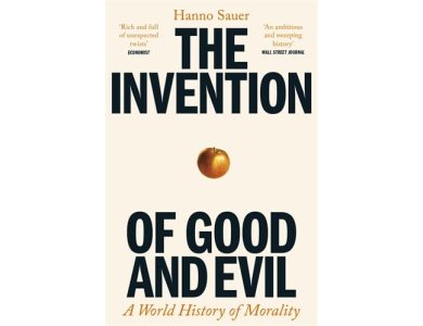 The Invention of Good and Evil: A World History of Morality
