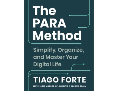 The PARA Method: Simplify, Organise and Master Your Digital Life