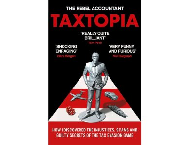 Taxtopia: How I Discovered the Injustices, Scams and Guilty Secrets of the Tax Evasion Game
