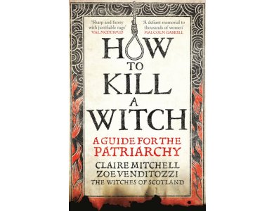 How to Kill a Witch: A Guide For The Patriarchy