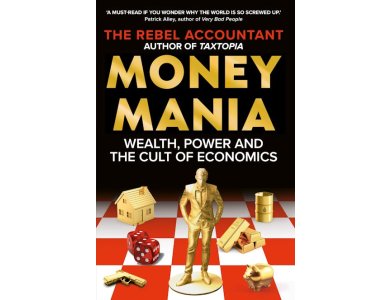 MONEYMANIA: Wealth, Power and the Cult of Economics