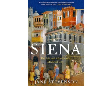 Siena: The Life and Afterlife of a Medieval City