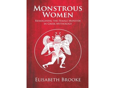 Monstrous Women: Reimagining the Female Monster in Greek Mythology