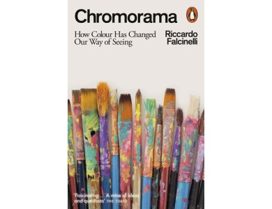 Chromorama: How Colour Changed Our Way of Seeing