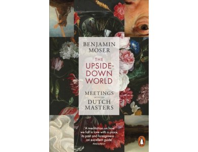 The Upside-Down World: Meetings with the Dutch Masters