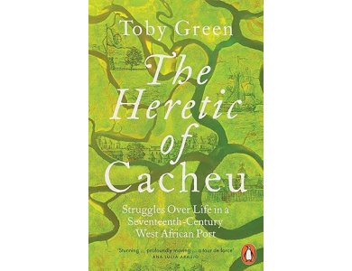 The Heretic of Cacheu: Struggles Over Life in a Seventeenth-Century West African Port