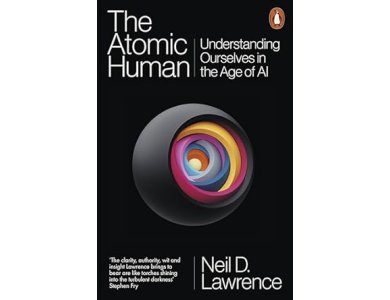 The Atomic Human: Understanding Ourselves in the Age of AI