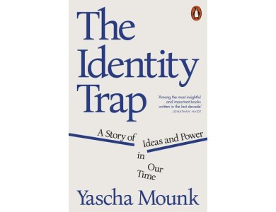 The Identity Trap: A Story of Ideas and Power in Our Time
