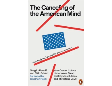 The Canceling of the American Mind: How Cancel Culture Undermines Trust, Destroys Institutions, and Threatens Us All