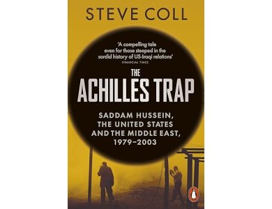 The Achilles Trap: Saddam Hussein, the United States and the Middle East, 1979-2003