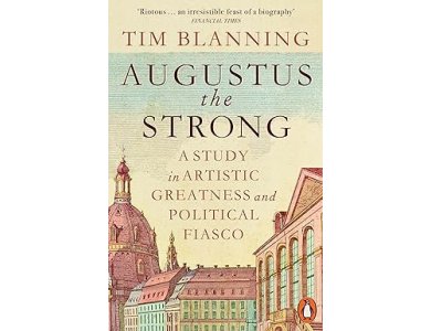 Augustus The Strong: A Study in Artistic Greatness and Political Fiasco