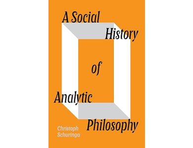A Social History of Analytic Philosophy: How Politics Has Shaped an Apolitical Philosophy