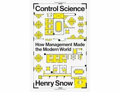 Control Science: How Management Made the Modern World