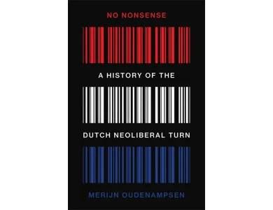No Nonsense: A History of the Dutch Neoliberal Turn